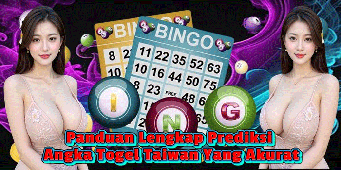 Panduan Lengkap Prediksi Angka Togel Taiwan Yang Akurat