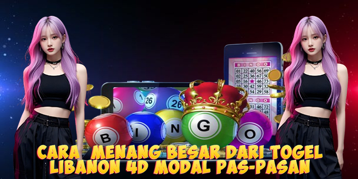 Cara  Menang Besar Dari Togel Libanon 4D Modal Pas-Pasan
